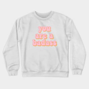 You are a badass Crewneck Sweatshirt